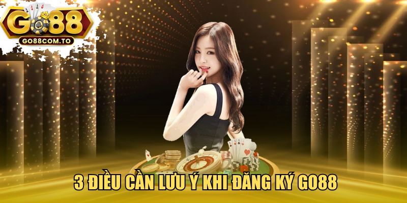 3 điều cần lưu ý khi đăng ký GO88