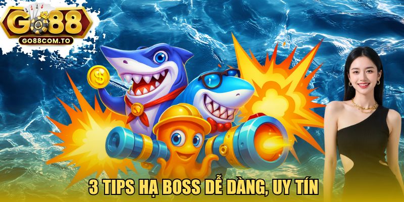 3 tips hạ boss dễ dàng, uy tín