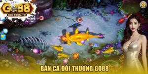 Bắn cá đổi thưởng GO88
