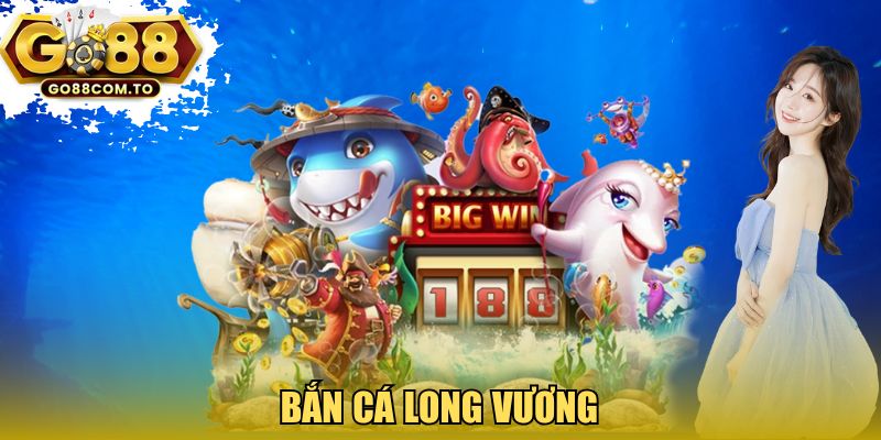 Bắn cá Long Vương