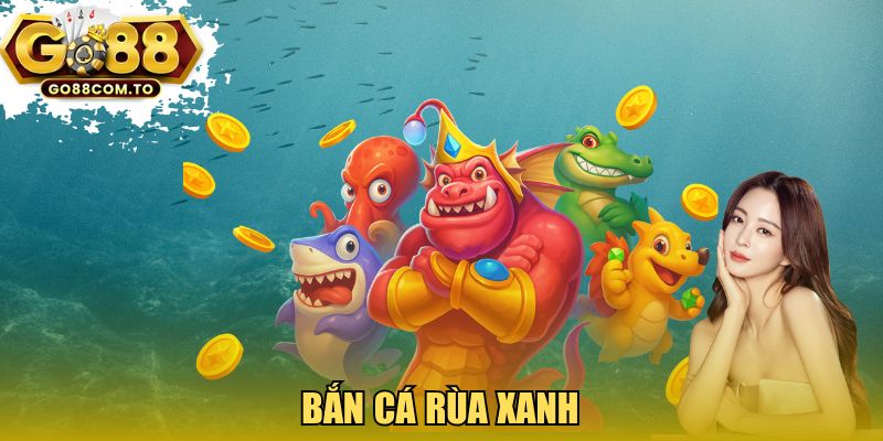 Bắn cá Rùa Xanh