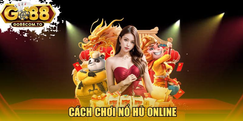Cách chơi nổ hũ online