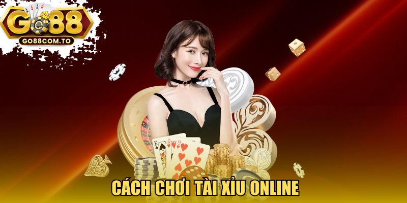cách chơi tài xỉu online