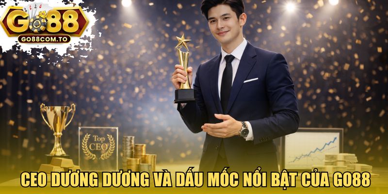 CEO Dương Dương và dấu mốc nổi bật của GO88 