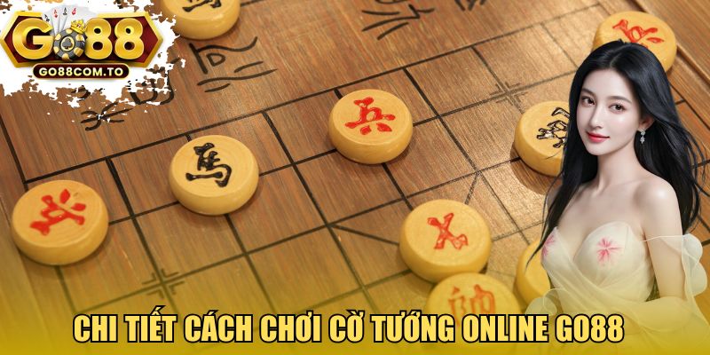 Chi tiết cách chơi Cờ tướng online Go88