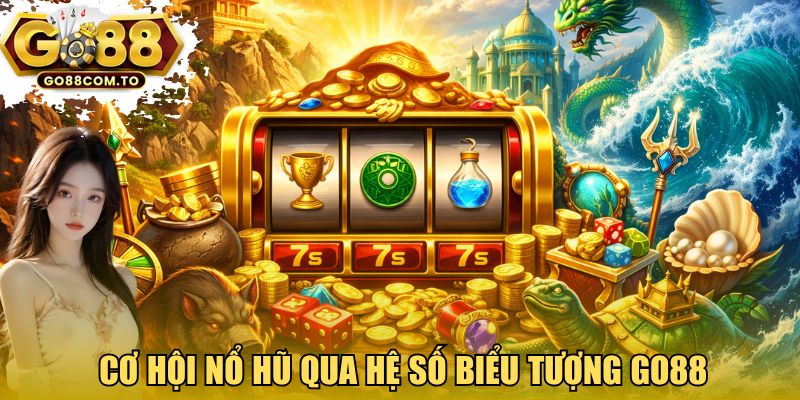 Cơ hội nổ hũ lớn qua hệ số biểu tượng GO88