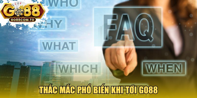 FAQ - thắc mắc phổ biến khi tới GO88
