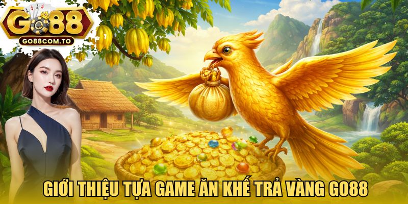 Giới thiệu tựa game Ăn khế trả vàng GO88