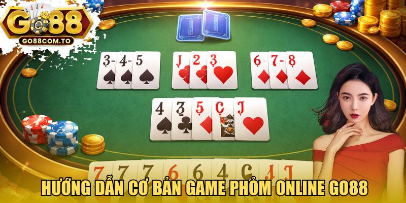 Hướng dẫn cơ bản game Phỏm online GO88