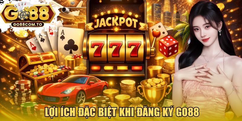 Lợi ích đặc biệt khi đăng ký GO88