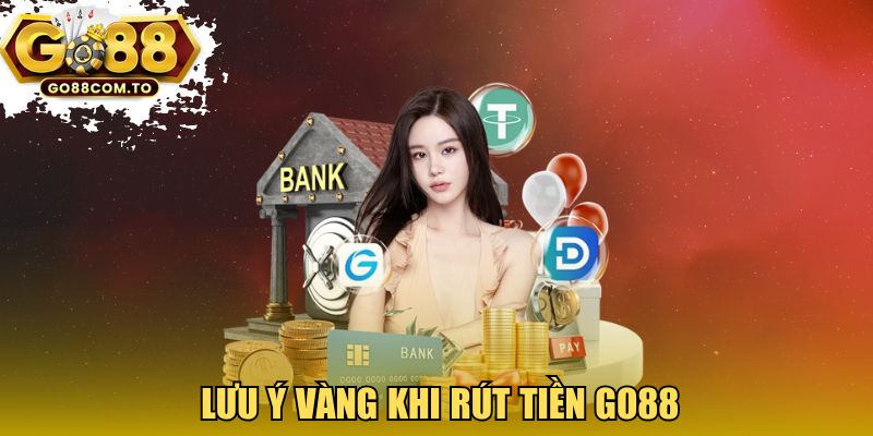 Lưu ý vàng khi rút tiền GO88