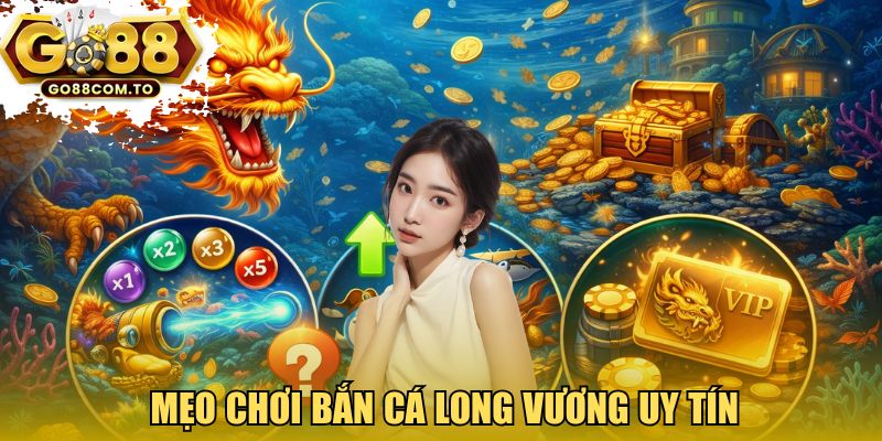 Mẹo chơi Bắn cá Long Vương uy tín