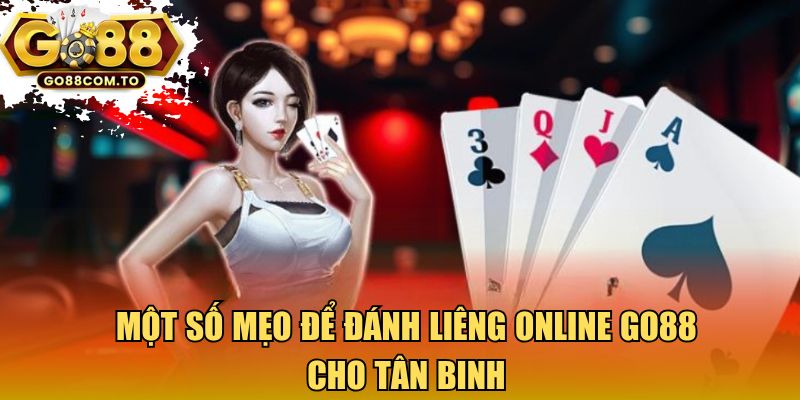 Một số mẹo để đánh Liêng online Go88 cho tân binh