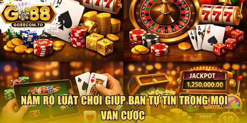 Nắm rõ luật chơi giúp bạn tự tin trong mọi ván cược 