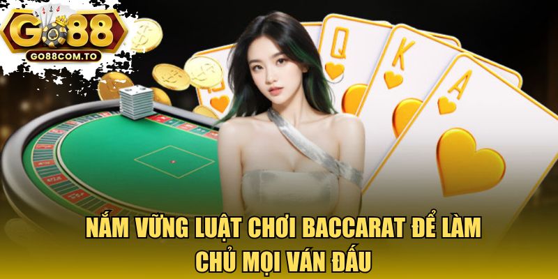 Nắm vững luật chơi Baccarat để làm chủ mọi ván đấu