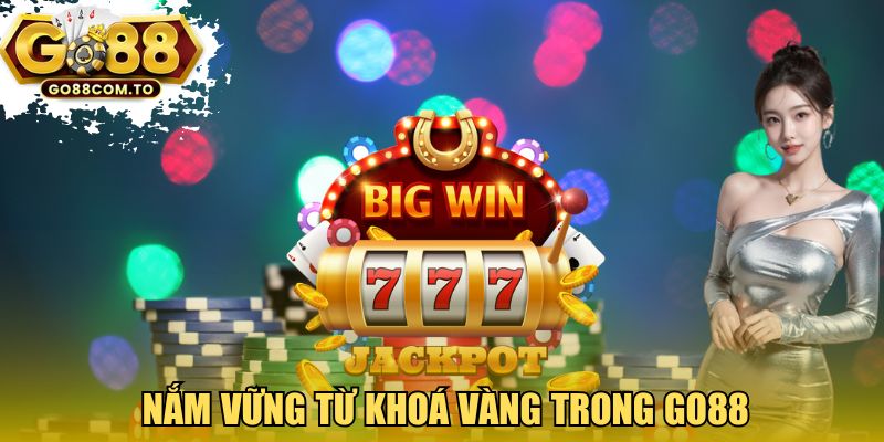 Nắm vững từ khóa vàng trong GO88