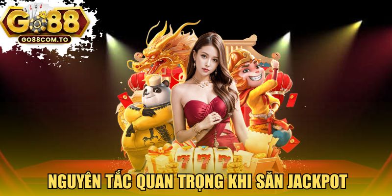 Nguyên tắc quan trọng khi săn Jackpot