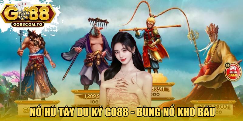 Nổ hũ Tây Du Ký GO88 - Bùng nổ kho báu