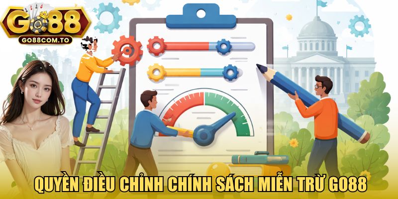 Quyền điều chỉnh chính sách miễn trừ GO88