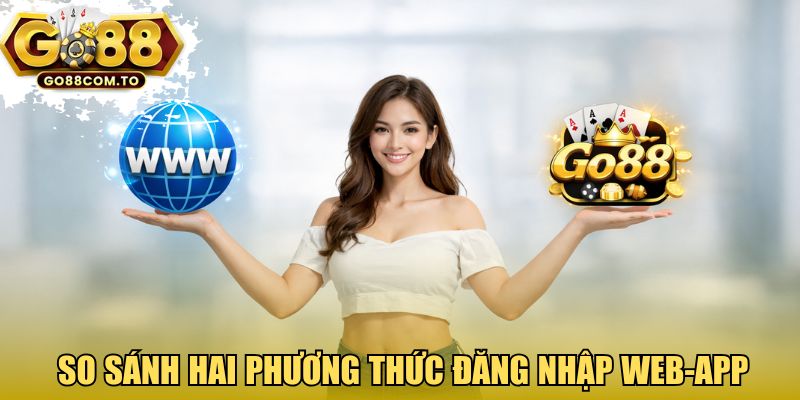 So sánh hai phương thức đăng nhập Web - App 