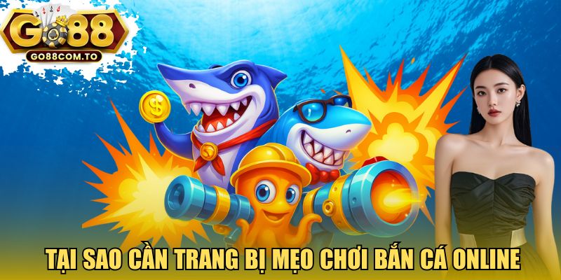 Tại sao cần trang bị mẹo chơi bắn cá online?