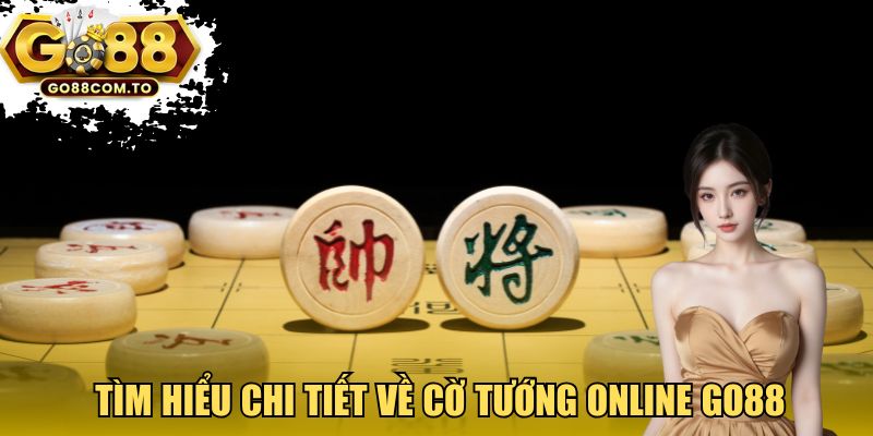 Tìm hiểu chi tiết về Cờ tướng online Go88