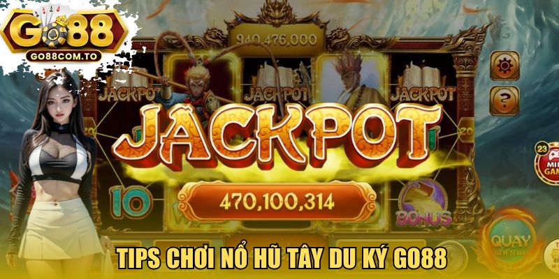 Tips chơi nổ hũ Tây Du Ký GO88 