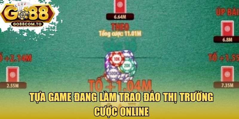 Tựa game đang làm trao đảo thị trường cược online