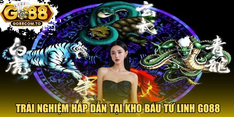 Trải nghiệm hấp dẫn tại Kho báu Tứ Linh GO88